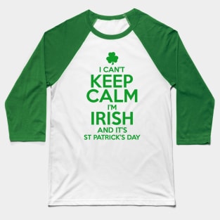 I Can't Keep Calm I'm Irish Funny St. Patricks Day Baseball T-Shirt